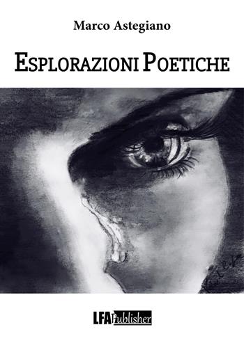 Esplorazioni poetiche - Marco Astegiano - Libro LFA Publisher 2023 | Libraccio.it