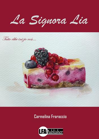 La signora Lia - Carmelina Fraraccio - Libro LFA Publisher 2023 | Libraccio.it