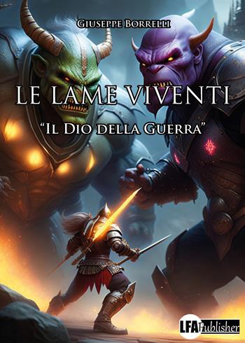 Le lame viventi. Vol. 1: Il dio della guerra - Giuseppe Borrelli - Libro LFA Publisher 2023 | Libraccio.it