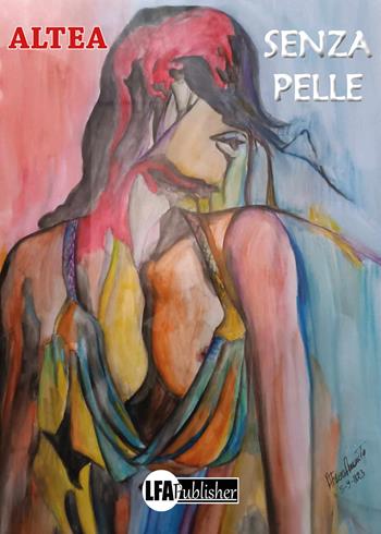 Senza pelle - Altea - Libro LFA Publisher 2023 | Libraccio.it