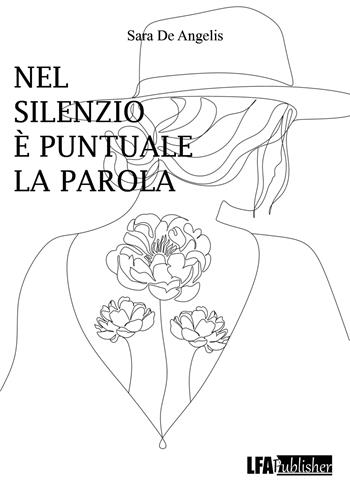 Nel silenzio è puntuale la parola - Sara De Angelis - Libro LFA Publisher 2023 | Libraccio.it