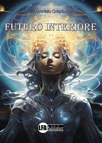Futuro interiore - Maurizio Crispino - Libro LFA Publisher 2024 | Libraccio.it