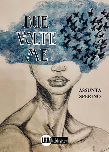 Due volte me - Assunta Sperino - Libro LFA Publisher 2024 | Libraccio.it