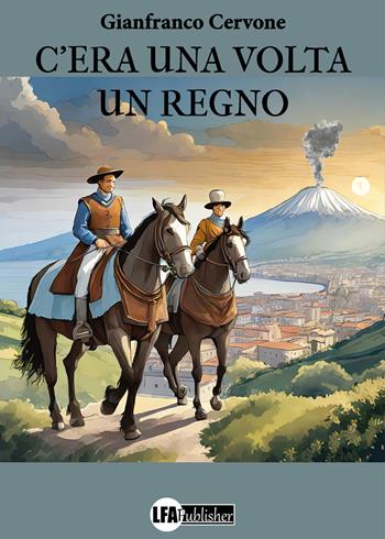 C'era una volta un regno - Gianfranco Cervone - Libro LFA Publisher 2024 | Libraccio.it
