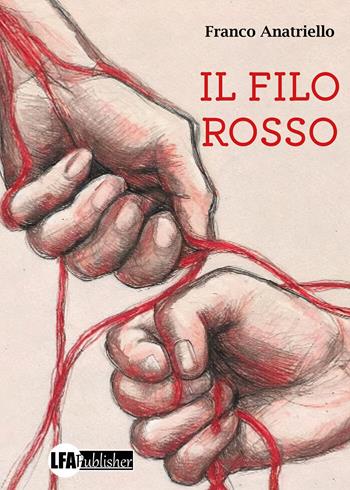 Il filo rosso - Franco Anatriello - Libro LFA Publisher 2024 | Libraccio.it