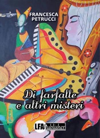 Di farfalle e altri misteri - Francesca Petrucci - Libro LFA Publisher 2024 | Libraccio.it