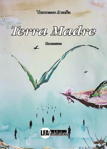 Terra madre - Tommaso Arcella - Libro LFA Publisher 2024 | Libraccio.it