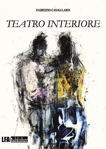 Teatro interiore - Fabrizio Cavallaro - Libro LFA Publisher 2024 | Libraccio.it