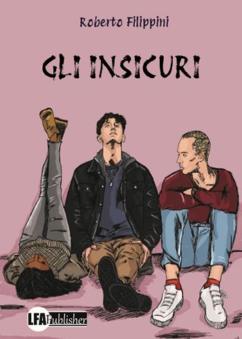 Gli insicuri - Roberto Filippini - Libro LFA Publisher 2024 | Libraccio.it