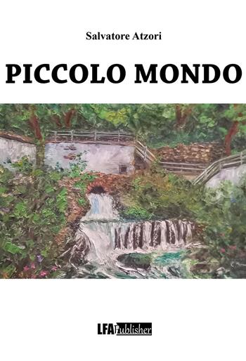 Piccolo mondo - Salvatore Atzori - Libro LFA Publisher 2024 | Libraccio.it