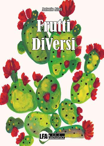 Frutti diversi - Antonio Atzei - Libro LFA Publisher 2024 | Libraccio.it