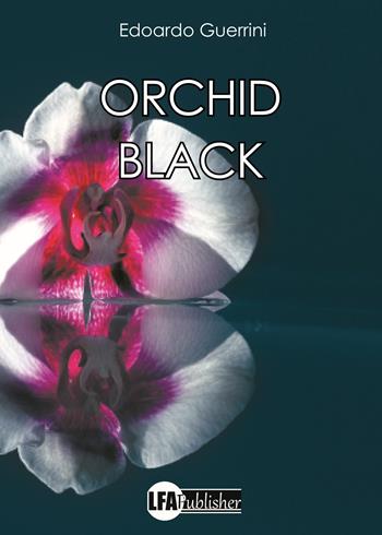 Orchid black - Edoardo Guerrini - Libro LFA Publisher 2024 | Libraccio.it