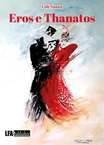Eros & Thanatos - Lilli Sanna - Libro LFA Publisher 2024 | Libraccio.it