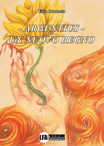 Argentius. Un nuovo regno - Elisa Panunzio - Libro LFA Publisher 2024 | Libraccio.it