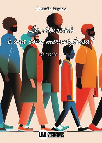La diversità è una cosa meravigliosa! Le regole - Alexandra Capasso - Libro LFA Publisher 2024 | Libraccio.it