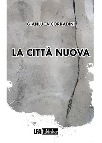 La città nuova - Gianluca Corradini - Libro LFA Publisher 2024 | Libraccio.it