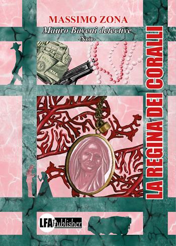 La regina dei coralli. Mauro Baveni Detective - Massimo Zona - Libro LFA Publisher 2024 | Libraccio.it