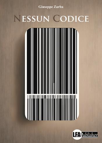 Nessun codice - Giuseppe Zarba - Libro LFA Publisher 2024 | Libraccio.it