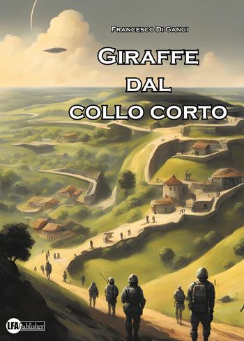 Giraffe dal collo corto - Francesco Di Gangi - Libro LFA Publisher 2024 | Libraccio.it