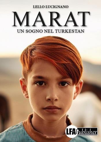 Marat. Un sogno nel Turkestan - Lello Lucignano - Libro LFA Publisher 2024 | Libraccio.it