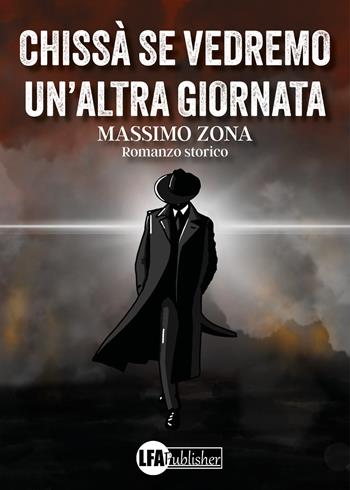 Chissà se vedremo un'altra giornata - Massimo Zona - Libro LFA Publisher 2025 | Libraccio.it