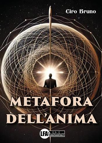 Metafora dell'anima - Ciro Bruno - Libro LFA Publisher 2025 | Libraccio.it