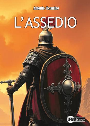 L'assedio. Cronaca della distruzione di Molpa - Antonio Ciccarino - Libro LFA Publisher 2025 | Libraccio.it