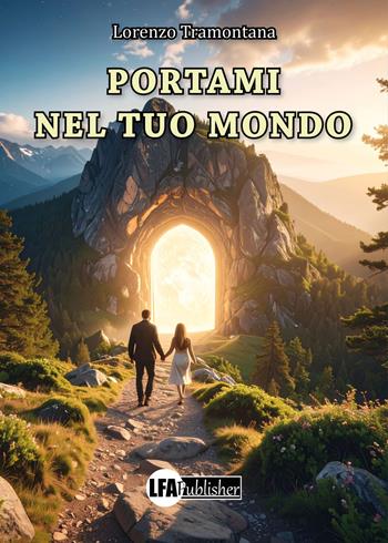 Portami nel tuo mondo - Lorenzo Tramontana - Libro LFA Publisher 2025 | Libraccio.it