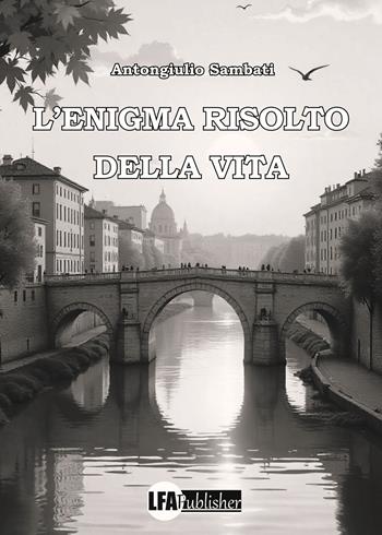 L'enigma risolto della vita - Antongiulio Sambati - Libro LFA Publisher 2025 | Libraccio.it