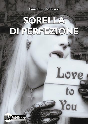 Sorella di perfezione - Giuseppe Iannozzi - Libro LFA Publisher 2025 | Libraccio.it