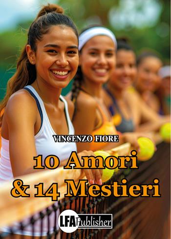 10 amori & 14 mestieri - Vincenzo Fiore - Libro LFA Publisher 2025 | Libraccio.it