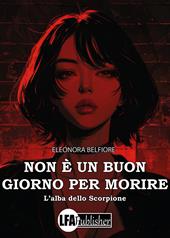 Non è un buon giorno per morire. L'alba dello Scorpione