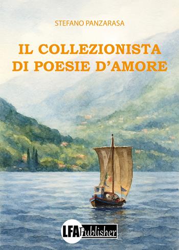 Il collezionista di poesie d'amore - Stefano Panzarasa - Libro LFA Publisher 2025 | Libraccio.it