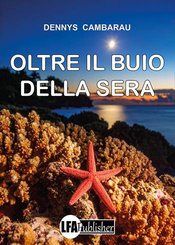 Oltre il buio della sera - Dennys Cambarau - Libro LFA Publisher 2025 | Libraccio.it