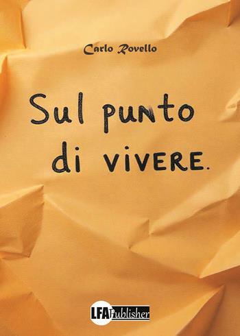 Sul punto di vivere - Carlo Rovello - Libro LFA Publisher 2025 | Libraccio.it