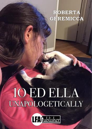 Io ed Ella. Unapologetically - Roberta Geremicca - Libro LFA Publisher 2025 | Libraccio.it