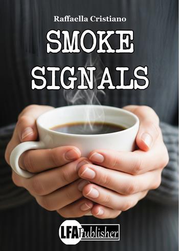 Smoke signals - Raffaella Cristiano - Libro LFA Publisher 2025 | Libraccio.it