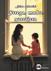 Strega, madre, guerriera