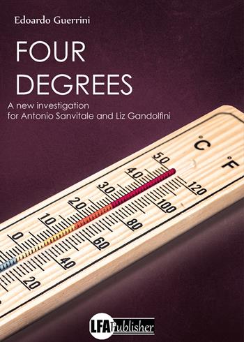 Four degrees. A new investigation for Antonio Sanvitale and Liz Gandolfini - Edoardo Guerrini - Libro LFA Publisher 2025 | Libraccio.it