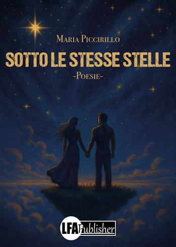 Sotto le stesse stelle - Maria Piccirillo - Libro LFA Publisher 2025 | Libraccio.it