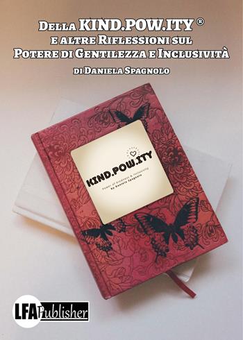 Della Kind.Pow.ity ® e altre riflessioni sul potere di gentilezza e inclusività - Daniela Spagnolo - Libro LFA Publisher 2025 | Libraccio.it