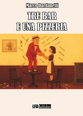 Tre bar e una pizzeria - Marco Dardanelli - Libro LFA Publisher 2025 | Libraccio.it