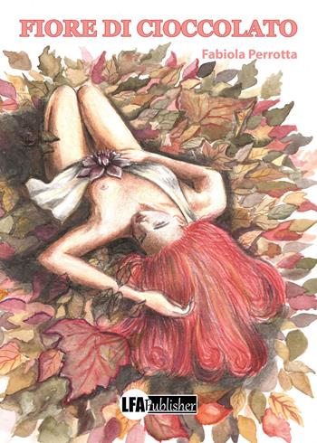 Fiore di cioccolato - Fabiola Perrotta - Libro LFA Publisher 2025 | Libraccio.it