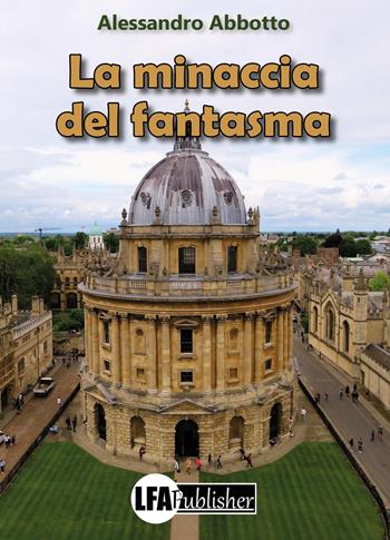 La minaccia del fantasma - Alessandro Abbotto - Libro LFA Publisher 2026 | Libraccio.it