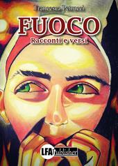 Fuoco. Racconti e versi