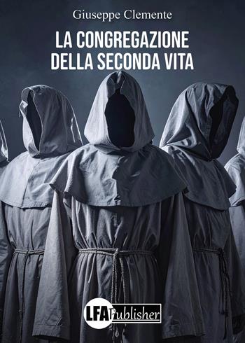 La congregazione della seconda vita - Giuseppe Clemente - Libro LFA Publisher 2026 | Libraccio.it