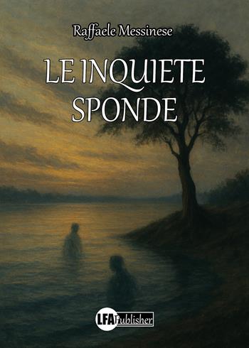 Le inquiete sponde - Raffaele Messinese - Libro LFA Publisher 2026 | Libraccio.it