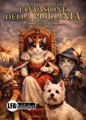 L'invasione della Polonia. Come fu che due gatti e un cane conquistarono il Regno della Regina Amanda
