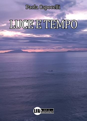 Luce e Tempo - Paola Capocelli - Libro LFA Publisher 2026 | Libraccio.it