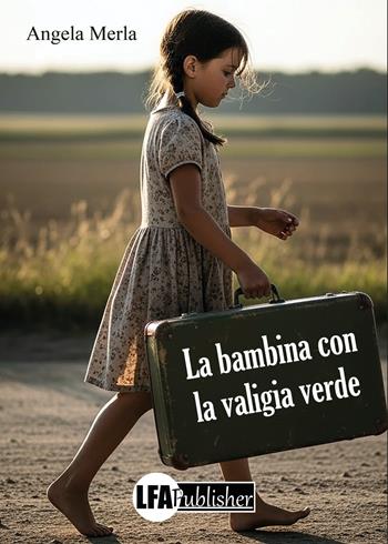 La bambina con la valigia verde - Angela Merla - Libro LFA Publisher 2026 | Libraccio.it